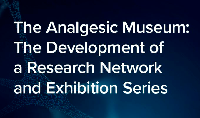 The Analgesic Museum: The Developement of a Research Network and Exhibition Series